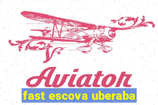 fast escova uberaba